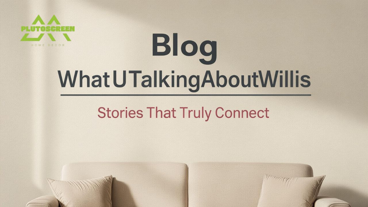 Blog WhatUTalkingBoutWillis Stories That Truly Connect