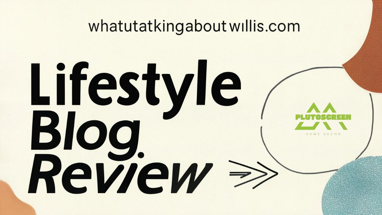 whatutalkingboutwillis com: Lifestyle Blog Review