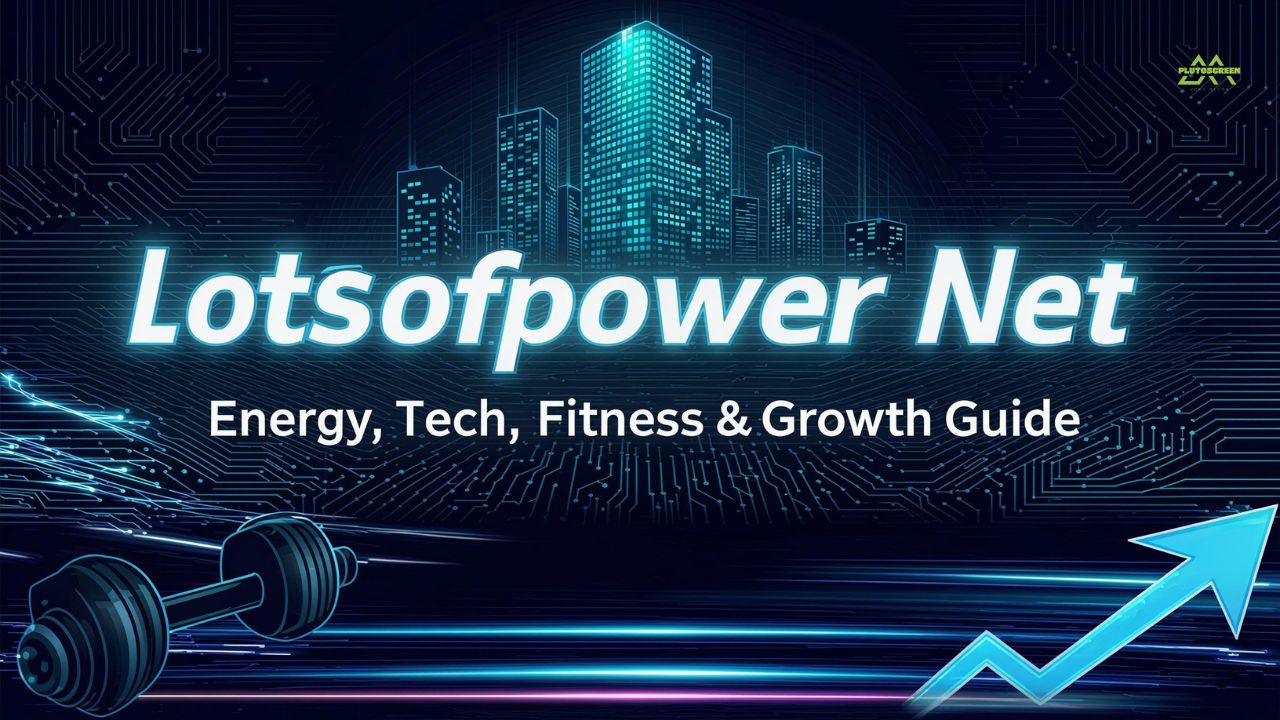Lotsofpower Net: Energy, Tech, Fitness & Growth Guide